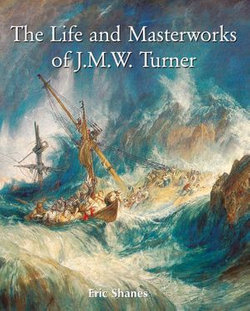 The Life and Masterworks of J.M.W. Turner