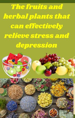 The fruits and herbal plants that can effectively relieve stress and depression.