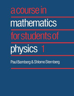 A Course in Mathematics for Students of Physics: Volume 1