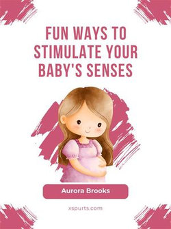 Fun Ways to Stimulate Your Baby's Senses