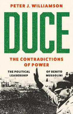 Duce: The Contradictions of Power