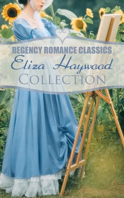 Regency Romance Classics - Eliza Haywood Collection