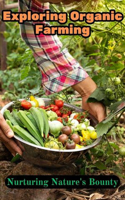 Exploring Organic Farming : Nurturing Nature's Bounty