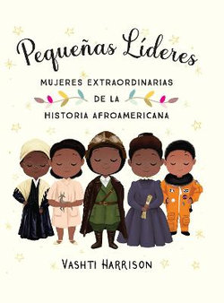 Pequeñas líderes: Mujeres Extraordinarias de la Historia Afroamericana / Little Leaders: Bold Women in Black History