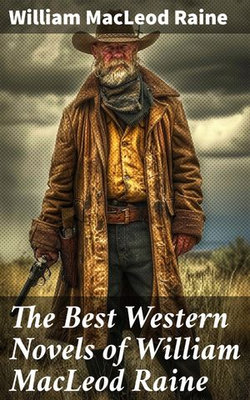 The Best Western Novels of William MacLeod Raine