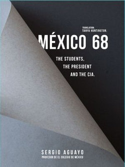 México 68. The students, the president and the CIA.