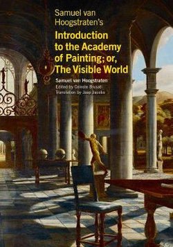 Samuel Van Hoogstraten's Introduction to the Academy of Painting; or, the Visible World