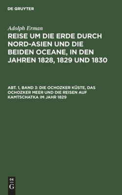 Die Ochozker Küste, das Ochozker Meer und Die Reisen Auf Kamtschatka Im Jahr 1829