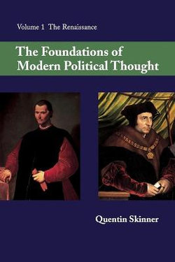 The Foundations of Modern Political Thought: Volume 1, The Renaissance