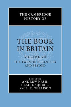 The Cambridge History of the Book in Britain: Volume 7, The Twentieth Century and Beyond