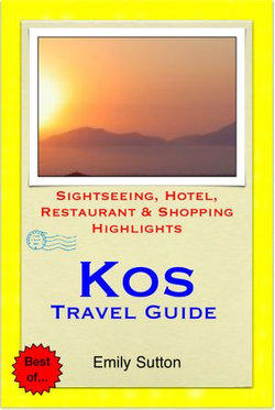 Kos, Greece Travel Guide - Sightseeing, Hotel, Restaurant & Shopping Highlights (Illustrated)