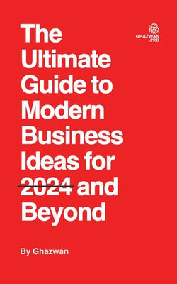 The Ultimate Guide to Modern Business Ideas for 2024 and Beyond