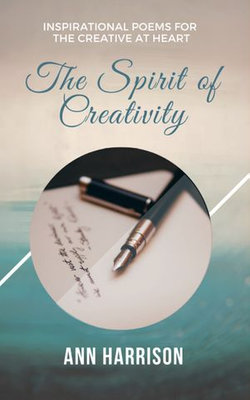 The Spirit of Creativity: Inspirational Poems for the Creative at Heart