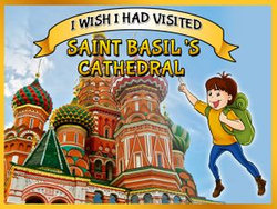 I Wish I Had Visited Saint Basil’s Cathedral