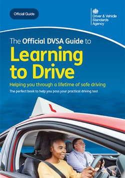 The Official DVSA Guide to Learning to Drive: DVSA Safe Driving for Life Series