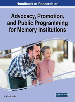 Handbook of Research on Advocacy, Promotion, and Public Programming for Memory Institutions