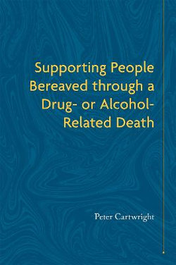Supporting People Bereaved Through a Drug- or Alcohol-Related Death