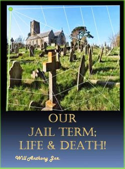 Our Jail Term; Life & Death