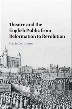 Theatre and the English Public from Reformation to Revolution