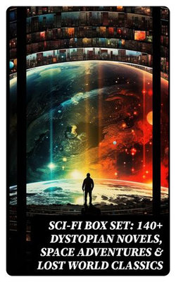 Sci-Fi Box Set: 140+ Dystopian Novels, Space Adventures & Lost World Classics