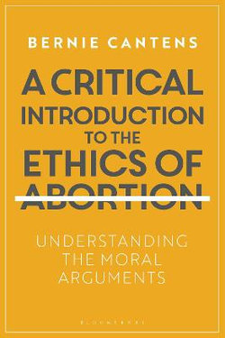 A Critical Introduction to the Ethics of Abortion