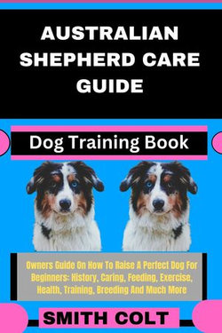 AUSTRALIAN SHEPHERD CARE GUIDE Dog Training Book