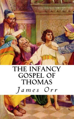 The Infancy Gospel Of Thomas