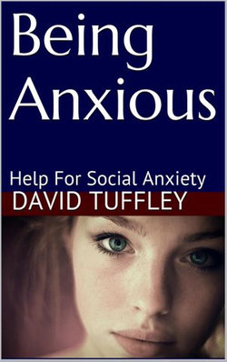 Being Anxious: Help for Social Anxiety