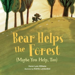 Bear Helps the Forest (Maybe You Help, Too)