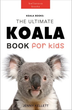 Koalas The Ultimate Koala Book for Kids