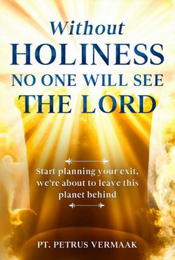 Without Holiness No One Will See The Lord: Start Planning Your Exit, We’re About To Leave This Planet Behind!