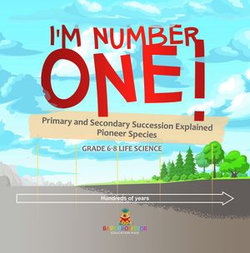 I'm Number One! Primary and Secondary Succession Explained | Pioneer Species | Grade 6-8 Life Science