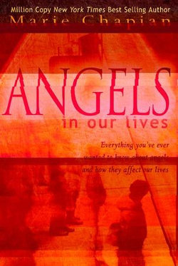 Angels in Our Lives: Everything You've Ever Wanted to Know About Angels and How They Affect Your Life