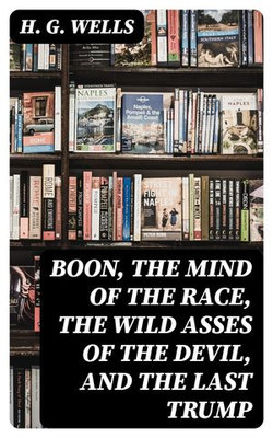 Boon, The Mind of the Race, The Wild Asses of the Devil, and The Last Trump