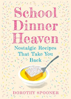 School Dinner Heaven: Nostalgic Recipes That Take You Back