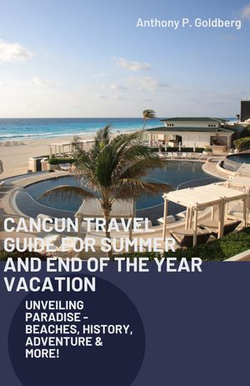 CANCUN TRAVEL GUIDE FOR SUMMER AND END OF THE YEAR VACATION