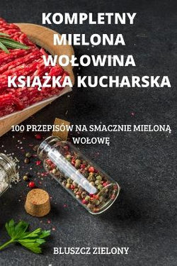 Kompletny Mielona Wolowina Ksi&#260;&#379;ka Kucharska