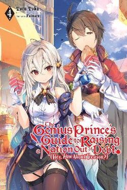 The Genius Prince's Guide to Raising a Nation Out of Debt (Hey, How about Treason?), Vol. 4 (light Novel)