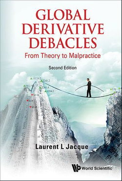 Global Derivative Debacles: From Theory To Malpractice (Second Edition)