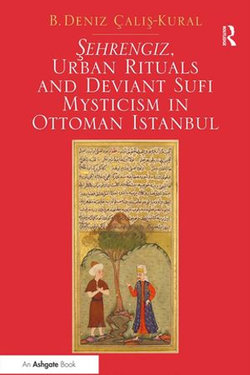 Sehrengiz, Urban Rituals and Deviant Sufi Mysticism in Ottoman Istanbul