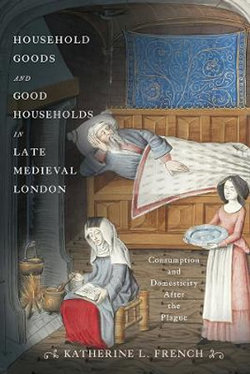 Household Goods and Good Households in Late Medieval London