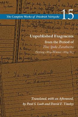 Unpublished Fragments from the Period of Thus Spoke Zarathustra (Spring 1884-Winter 1884/85)