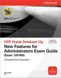 OCP Oracle Database 11g New Features for Administrators Exam Guide (Exam 1Z0-050)