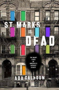 St. Marks Is Dead: The Many Lives of America's Hippest Street