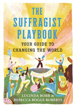 The Suffragist Playbook: Your Guide to Changing the World