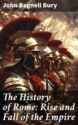 The History of Rome: Rise and Fall of the Empire