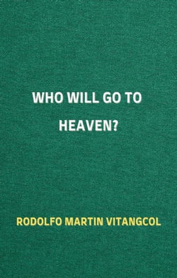 Who Will Go to Heaven? Will Atheists Go, Too?