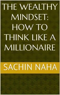 The Wealthy Mindset: How to Think Like a Millionaire