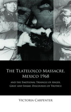 The Tlatelolco Massacre, Mexico 1968, and the Emotional Triangle of Anger, Grief and Shame