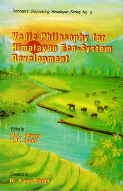 Vedic Philosophy for Himalayan Eco-System Development (Concept's Discovering Himalayan Series No.3)